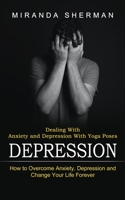 Depression: Dealing With Anxiety and Depression With Yoga Poses 1774852578 Book Cover