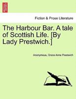 The Harbour Bar. A tale of Scottish Life. [By Lady Prestwich.] 1296016633 Book Cover