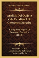 Analisis Del Quijote Vida De Miguel De Cervantes Saavedra: Y Elogio De Miguel De Cervantes Saavedra (1834) 1168149746 Book Cover