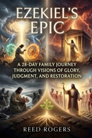 Ezekiel's Epic: A 28-Day Family Journey Through Visions of Glory, Judgment, and Restoration (The Epic Series) B0H4M22F9L Book Cover