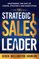 The Strategic Sales Leader: Mastering the Art of Vision, Strategy, and Execution (The Leadership Development Series) 1733548912 Book Cover