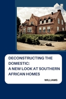 Deconstructing the Domestic: A New Look at Southern African Homes 3384236424 Book Cover