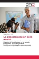 La descolonización de la mente: El papel de los educadores en la auto-percepción de la identidad en mexicoamericanos y franco-magrebíes 3659073628 Book Cover