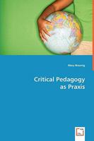 Critical Pedagogy as Praxis 3639058216 Book Cover