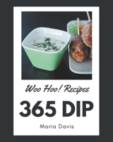 Woo Hoo! 365 Dip Recipes: A Highly Recommended Dip Cookbook B08P3JTVHM Book Cover