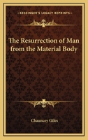 The Resurrection of Man from the Material Body 0766183300 Book Cover