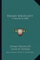 Henry Westcott: A Memorial 1104058960 Book Cover