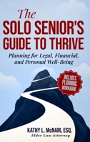 The Solo Senior's Guide To Thrive: Planning for Legal, Financial, and Personal Well-Being B0F9F9STRT Book Cover