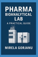 Pharma Bioanalytical Lab: A Practical Guide (Pharmaceutical Industry) B0F9L8FX59 Book Cover