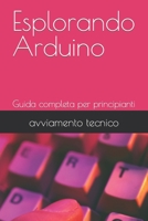 Esplorando Arduino: Guida completa per principianti B0C9SK1DS2 Book Cover