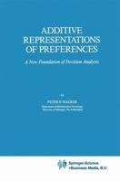 Additive Representations of Preferences: A New Foundation of Decision Analysis 9048140366 Book Cover