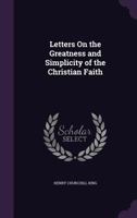 Letters on the greatness and simplicity of the Christian faith 1534820388 Book Cover