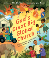 God's Great Big Global Church: Visit 10 Kids and Their Churches All Around the World (Christian Picture Book for Kids Ages 4-8 Exploring Daily Life and Worship in 10 Countries) 1802544070 Book Cover