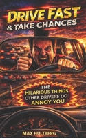 Drive Fast & Take Chances: Things Other Drivers Do To Annoy You B08DVKSGLX Book Cover