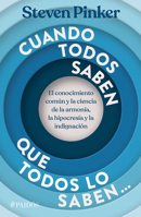 Cuando Todos Saben Que Todos Saben: El Conocimiento Común Y La Ciencia de la Armonía, La Hipocresía Y La Indignación / When Everyone Knows That Everyone Knows (Spanish Edition) 6076392274 Book Cover