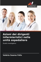 Azioni dei dirigenti infermieristici nelle unità ospedaliere: Studio investigativo 6206348881 Book Cover
