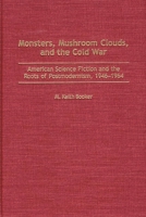 Monsters, Mushroom Clouds, and the Cold War: American Science Fiction and the Roots of Postmodernism, 1946-1964 0313318735 Book Cover