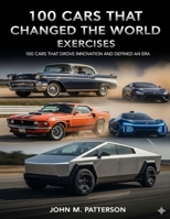100 Cars That Changed The World Exercises: 100 Cars That Drove Innovation and Defined an Era B0FSJHRBFT Book Cover