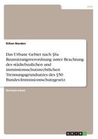 Das Urbane Gebiet nach §6a Baunutzungsverordnung unter Beachtung des städtebaulichen und immissionsschutzrechtlichen Trennungsgrundsatzes des §50 Bundes-Immissionsschutzgesetz (German Edition) 3668963061 Book Cover