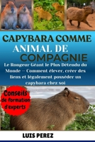 CAPYBARA COMME ANIMAL DE COMPAGNIE: Le Rongeur Géant le Plus Détendu du Monde — Comment élever, créer des liens et légalement posséder un capybara chez soi (French Edition) B0FJ8RJXXW Book Cover