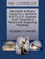Merchants' & Miners' Transp Co v. Norfolk & W R Co U.S. Supreme Court Transcript of Record with Supporting Pleadings 1270100238 Book Cover