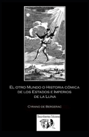 El otro Mundo o Historia cómica de los Estados e Imperios de la Luna (Spanish Edition) B0DPM16SQF Book Cover