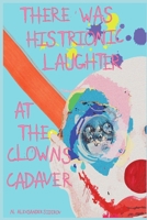 There was Histrionic Laughter at the Clowns Cadaver B08LR2B784 Book Cover