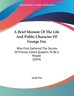 A Brief Memoir of the Life and Public Character of George Fox 1359303154 Book Cover