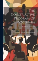 The Constructive Program Of Socialism: As Illustrated By Measures Advanced By Socialists In Municipal, State And National Legislation 1020426322 Book Cover