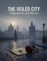 The Veiled City: A Requiem For Lost Affection B0G2SV6PJ9 Book Cover