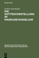 Gottesvorstellung im Markusevangelium (Beihefte zur Zeitschrift fur die Neutestamentliche Wissenschaft und die Kunde der Alteren Kirche) (German Edition) 3110181290 Book Cover