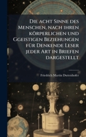 Die acht Sinne des Menschen, nach ihren körperlichen und Ggeistigen Beziehungen fÃ1/4r Denkende Leser jeder Art in Briefen dargestellt 1023850036 Book Cover
