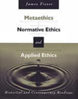 Metaethics, Normative Ethics, and Applied Ethics: Contemporary and Historical Readings 0534573843 Book Cover