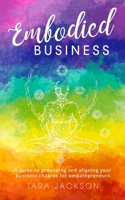 Embodied Business: A guide to grounding and aligning your business chakras for empathpreneurs 1913590070 Book Cover