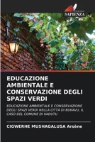 EDUCAZIONE AMBIENTALE E CONSERVAZIONE DEGLI SPAZI VERDI: EDUCAZIONE AMBIENTALE E CONSERVAZIONE DEGLI SPAZI VERDI NELLA CITTÀ DI BUKAVU, IL CASO DEL COMUNE DI KADUTU (Italian Edition) 6207480848 Book Cover