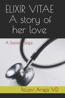 ELIXIR VITAE - A story of her love: A Doctor's Saga 1728775051 Book Cover