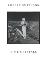 Robert Smithson: Time Crystals (Monash University Museum of Modern Art 1925523616 Book Cover