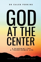 God at the Center: A Blueprint for a Transformed Life B0GS7VRHZ6 Book Cover