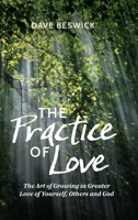 The Practice of Love: The Art of Growing in Greater Love of Yourself, Others and God 0961317655 Book Cover