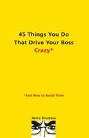 45 Things You Do That Drive Your Boss Crazy--And How to Avoid Them 0399533176 Book Cover