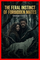The Feral Instinct of Forbidden Mates B0H9FS8RX1 Book Cover