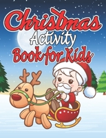 Christmas Activity Books for Kids: A Creative Holiday Coloring, Drawing, Santa Claus Coloring, Reindeer and Snowmen Activities Book for Boys and Girls 1675731179 Book Cover