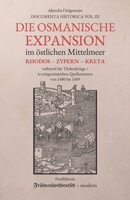 Die osmanische Expansion im östlichen Mittelmeer: Rhodos, Zypern und Kreta während der Türkenkriege: in zeitgenössischen Quellentexten von 1480–1689 ... (Documenta Historica) (German Edition) B0GRZM9WTW Book Cover