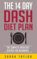 The 14 Day Dash Diet For Weight Loss - The Complete Dash Diet Recipes For Beginners 1523468084 Book Cover