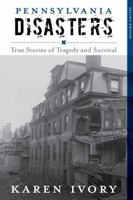 Pennsylvania Disasters: True Stories of Tragedy and Survival (Disasters Series) 0762742860 Book Cover