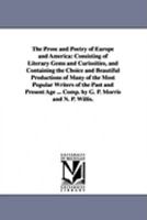 The prose and poetry of Europe and America: consisting of literary gems and curisoities, and containing the choice and beautiful productions of many ... ... Comp. by G. P. Morris and N. P. Willis. 1425564232 Book Cover