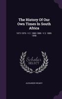 The History of Our Own Times in South Africa ...: 1889-1898 1347902899 Book Cover
