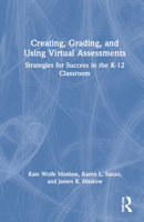 Creating, Grading, and Using Virtual Assessments: Strategies for Success in the K-12 Classroom 1032056983 Book Cover