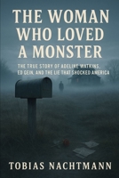 The Woman Who Loved a Monster: The True Story of Adeline Watkins, Ed Gein, and the Lie That Shocked America B0FVFTGJJ6 Book Cover