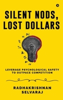 Silent Nods, Lost Dollars: Leverage Psychological Safety to Outpace Competition B0DCGMB24B Book Cover